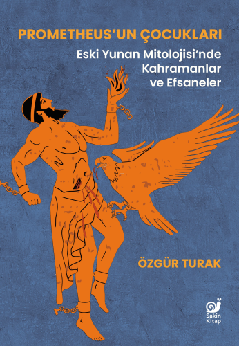 Prometheus'un Çocukları;Eski Yunan Mitolojisi'nde Kahramanlar ve Efsaneler