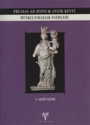 Prusias ad Hypium Antik Kenti Heykeltraşlık Eserleri - Kitapiks.com