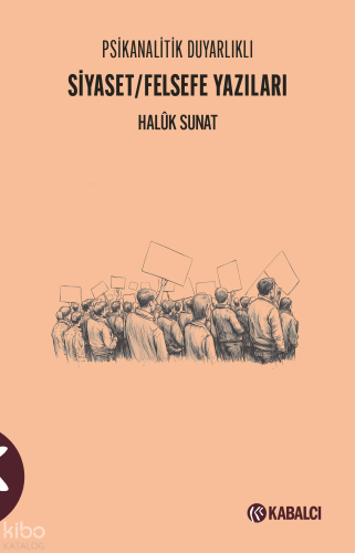Psikanalitik Duyarlıklı Siyaset - Felsefe Yazıları