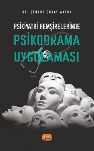 Psikiyatri Hemşirelerinde Psikodrama Uygulaması - Kitapiks.com