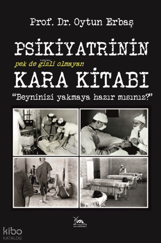 Psikiyatrinin Pek de Gizli Olmayan Kara Kitabı;"Beynini Yakmaya Hazırmısınız?"