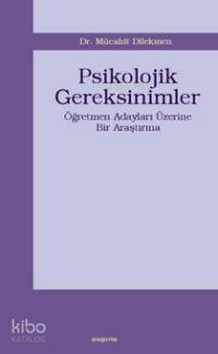 Psikolojik Gereksinimler; Öğretmen Adayları Üzerine Bir Araştırma