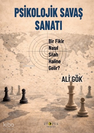 Psikolojik Savaş Sanatı;Bir Fikir Nasıl Silah Haline Gelir?