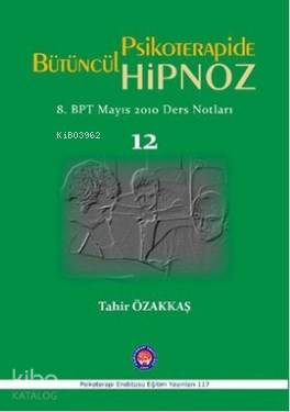 Psikoterapide Bütüncül Hipnoz; 8. BPT Mayıs 2010 Ders Notları
