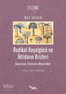 Radikal Hayalgücü ve İktidarın Krizleri; Kapitalizm,Yaratıcılık,Müşterekler