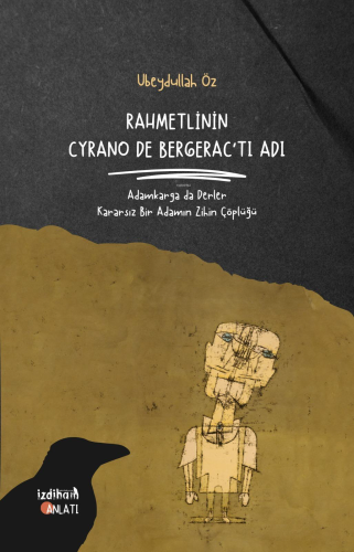 Rahmetlinin Cyrano De Bergerac'tı Adı;Adamkarga da Derler Kararsız Bir Adamın Zihin Çöplüğü