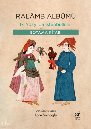 Ralamb Albümü- 17. Yüzyılda İstanbullular;Boyama Kitabı