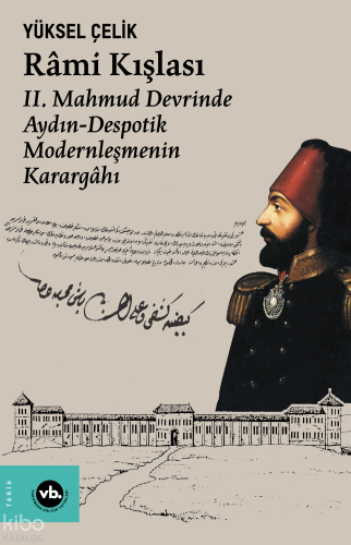 Rami Kışlası: ;2. Mahmud Devrinde Aydın - Despotik Modernleşmenin Karargahı