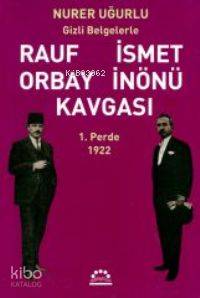 Rauf Orbay İsmet İnönü Kavgası 1; Gizli Belgelerle
