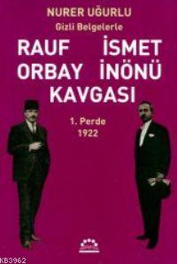 Rauf Orbay İsmet İnönü Kavgası 1; Gizli Belgelerle