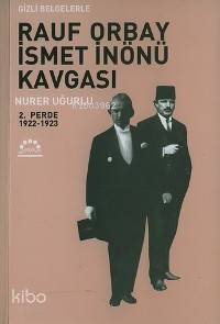 Rauf Orbay İsmet İnönü Kavgası 2; Gizli Belgelerle