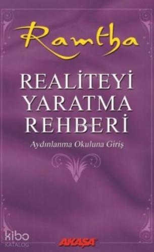 Realiteyi Yaratma Rehberi; Aydınlanma Okuluna Giriş