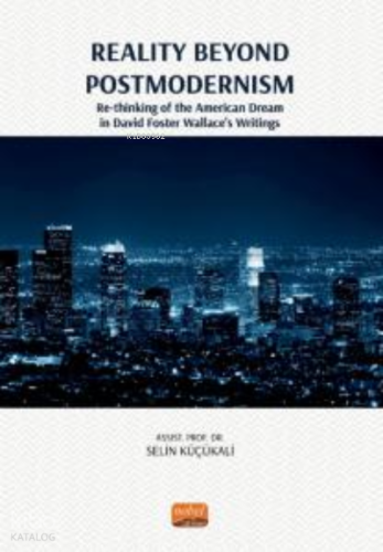 Reality Beyond Postmodernısm - ;Re-Thinking Of The American Dream İn David Foster Wallace’s Writings