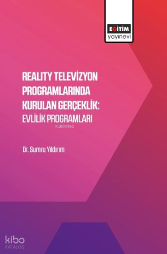 Reality Televizyon Programlarında Kurulan Gerçeklik: Evlilik Programları