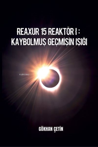 Reaxur 15 Reaktör 1: Kaybolmuş Geçmişin Işığı - Kitapiks.com
