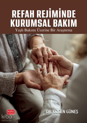 Refah Rejiminde Kurumsal Bakım;Yaşlı Bakımı Üzerine Bir Araştırma
