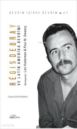 Regis Debray ve Latin Amerika Devrimi; Devrim İçinde Devrim Mi ?
