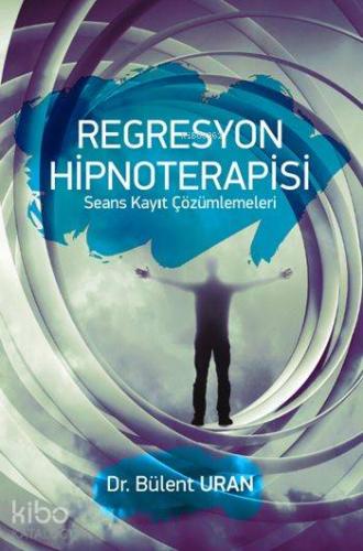 Regresyon Hipnoterapisi; Seans Kayıt Çözümlemeleri