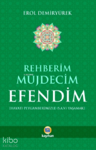 Rehberim Müjdecim Efendim ;Hayatı Peygamberimizle (S.A.V) Yaşamak - Ki