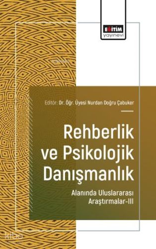 Rehberlik ve Psikolojik Danışmanlık ;Alanında Uluslararası Araştırmalar-III