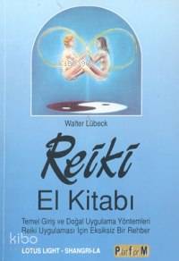 Reiki El Kitabı; Temel Giriş ve Doğal Uygulama Yöntemleri Reiki Uygulaması İçin Eksiksiz Bir Rehber