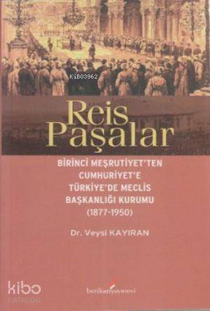Reis Paşalar; Birinci Meşrutiyet'ten Cumhuriyet'e Türkiye'de Meclis Başkanlığı Kurumu 1877 - 1950