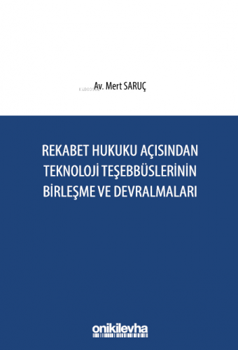 Rekabet Hukuku Açısından Teknoloji Teşebbüslerinin Birleşme ve Devralmaları