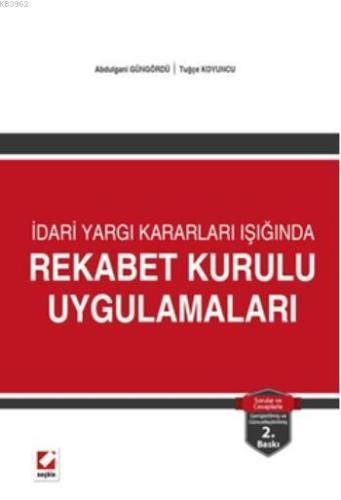 Rekabet Kurulu Uygulamaları; İdari Yargı Kararları Işığında
