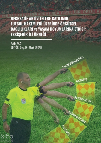 Rekreatif Aktivitelere Katılımın Futbol Hakemleri Üzerinde Örgütsel Bağlılıkları ve Yaşam Doyumlarına Etkisi: Eskişehir İli Örneği