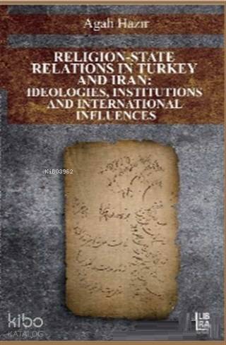 Religion-State Relations in Turkey and Iran: Ideologies, Institutions and International Influences