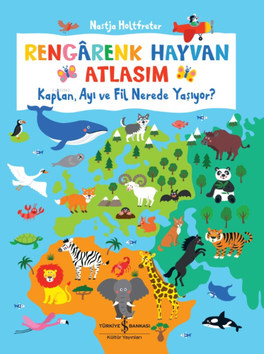 Rengârenk Hayvan Atlasım ;Kaplan, Ayı Ve Fil Nerede Yaşıyor? - Kitapik