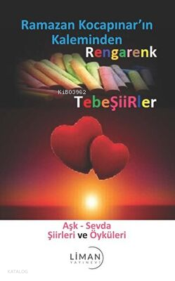 Rengarenk Tebeşiirler: Aşk - Sevda Şiirleri ve Öyküleri