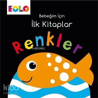 Renkler - Bebeğim İçin İlk Kitaplar - Kitapiks.com