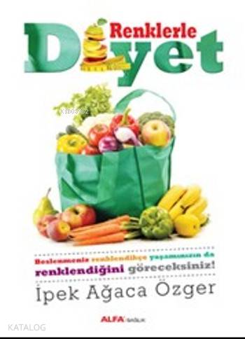Renklerle Diyet; Beslenmeniz Renklendikçe Yaşamanızın Da Renklendiğini Göreceksiniz!