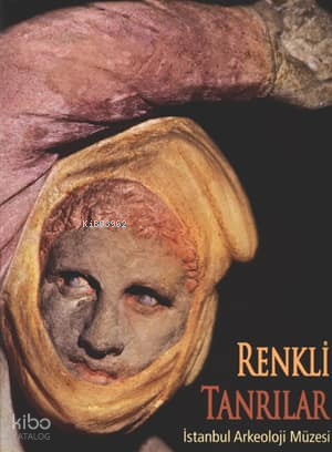 Renkli Tanrılar;Antik Heykel Sanatında Çokrenklilik
