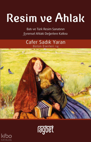 Resim ve Ahlak;(Batı ve Türk Resim Sanatının Evrensel Ahlaki Değerlere Katkısı)