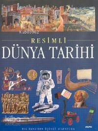 Resimli Dünya Tarihi (Ciltli); Big Bang'den Üçüncü Milenyuma - Kitapik