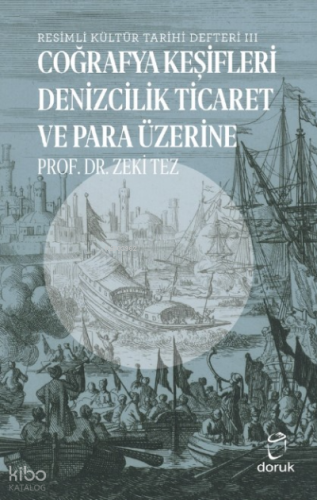 Resimli Kültür Tarihi Defteri III;Coğrafya Keşifleri Denizcilik Ticaret ve Para Üzerine