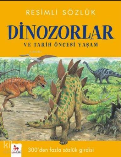 Resimli Sözlük- Dinozorlar; ve Tarih Öncesi Yaşm - Kitapiks.com