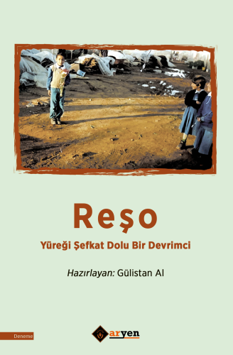 Reşo ;Yüreği Şefkat Dolu Bir Devrimci