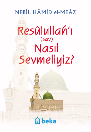 Resulullah'ı (s.a.v.) Nasıl Sevmeliyiz?