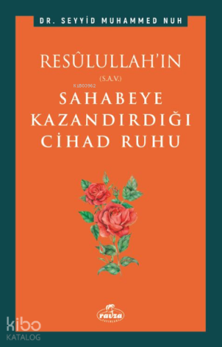 Resulullah'ın (s.a.v.) Sahabeye Kazandırdığı Cihâd Rûhu - Kitapiks.com