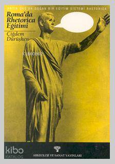 Rhetorica Antik Çağda Doğan Bir Eğitim Sistemi Roma'da Rhetorica Eğitimi