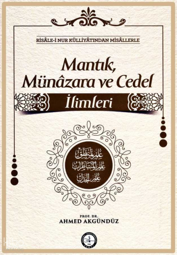 Risalei Nur Külliyatından Misallerle: Mantık, Münazara ve Cedel İlimleri