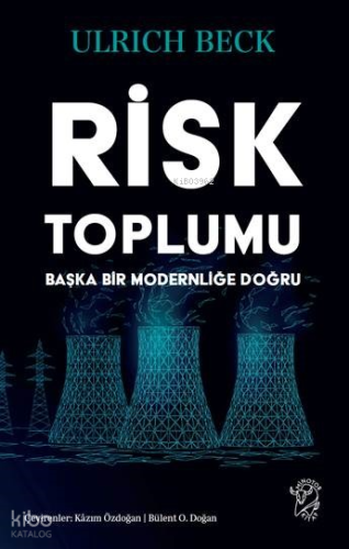 Risk Toplumu: Başka Bir Modernliğe Doğru