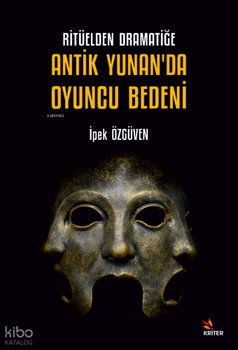 Ritüelden Dramatiğe Antik Yunan’da Oyuncu Bedeni