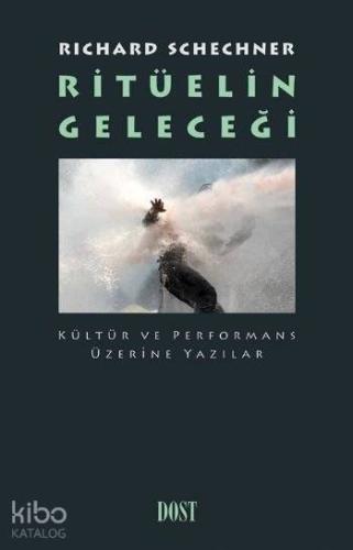Ritüelin Geleceği Kültür ve Performans Üzerine Yazılar; Kültür ve Performans Üzerine Yazılar