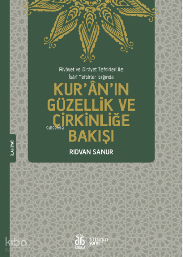 Rivâyet ve Dirâyet Tefsirleri ile İşârî Tefsirler Işığında;Kur’ân’ın Güzellik ve Çirkinliğe Bakışı