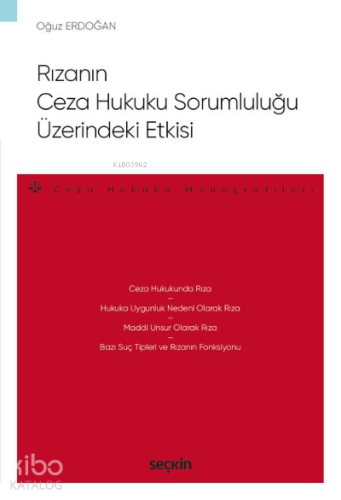 Rızanın Ceza Hukuku Sorumluluğu Üzerindeki Etkisi;–Ceza Hukuku Monografileri–