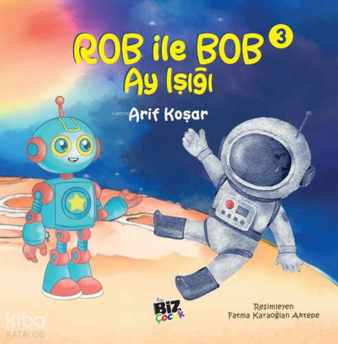 Rob İle Bob 3 - Ay Işığı (Resimli Hikaye) 6+Yaş